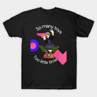 So Many Toys, Too Little Time! T-Shirt